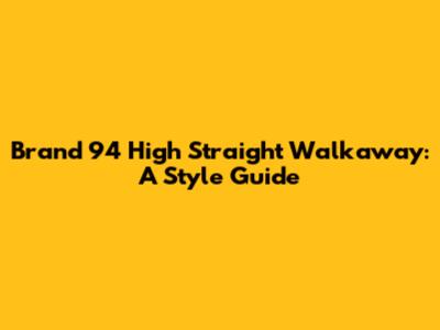 Brand 94 High Straight Walkaway: A Style Guide