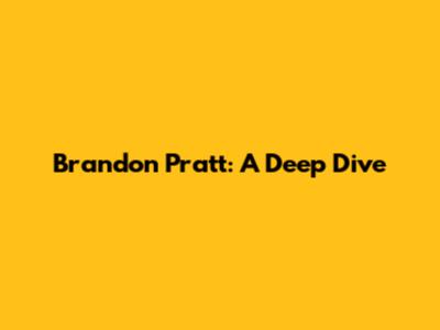 Brandon Pratt: A Deep Dive