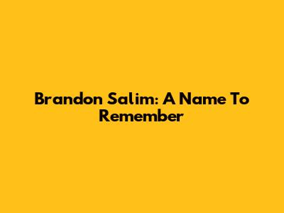 Brandon Salim: A Name To Remember
