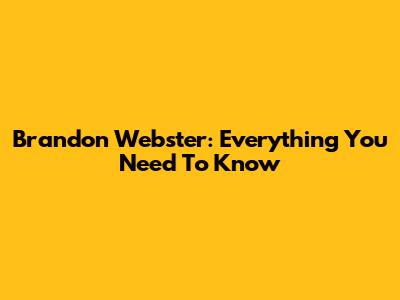 Brandon Webster: Everything You Need To Know