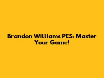 Brandon Williams PES: Master Your Game!