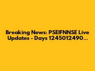 Breaking News: PSEIFNNSE Live Updates - Days 1245012490...