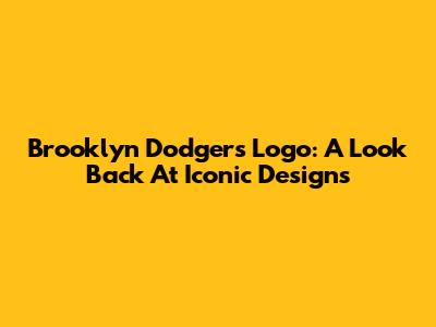 Brooklyn Dodgers Logo: A Look Back At Iconic Designs