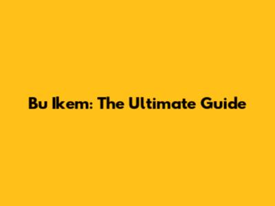 Bu Ikem: The Ultimate Guide