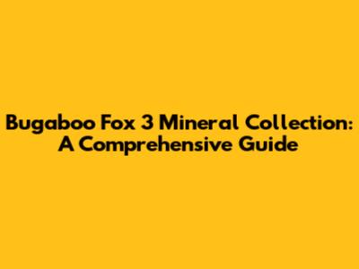 Bugaboo Fox 3 Mineral Collection: A Comprehensive Guide