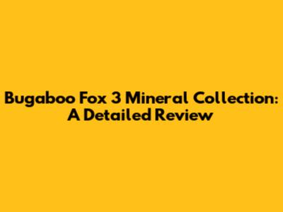 Bugaboo Fox 3 Mineral Collection: A Detailed Review