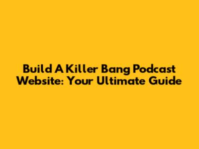 Build A Killer Bang Podcast Website: Your Ultimate Guide