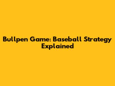 Bullpen Game: Baseball Strategy Explained