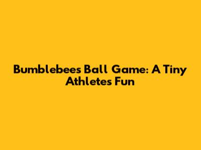 Bumblebee's Ball Game: A Tiny Athlete's Fun