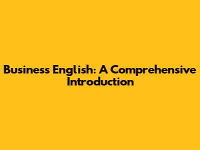 Business English: A Comprehensive Introduction