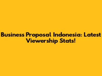 Business Proposal Indonesia: Latest Viewership Stats!