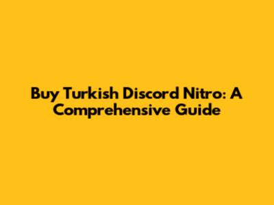 Buy Turkish Discord Nitro: A Comprehensive Guide