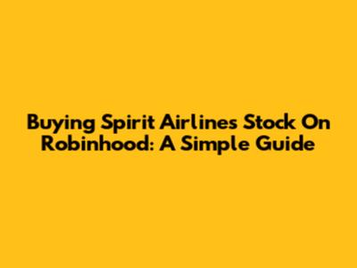 Buying Spirit Airlines Stock On Robinhood: A Simple Guide