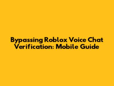 Bypassing Roblox Voice Chat Verification: Mobile Guide