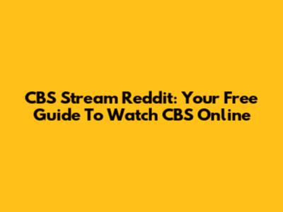 CBS Stream Reddit: Your Free Guide To Watch CBS Online