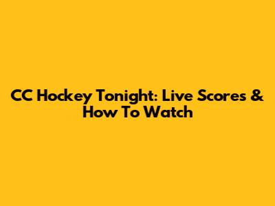 CC Hockey Tonight: Live Scores & How To Watch