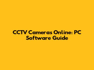 CCTV Cameras Online: PC Software Guide