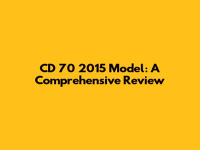 CD 70 2015 Model: A Comprehensive Review