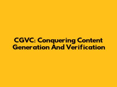 CGVC: Conquering Content Generation And Verification