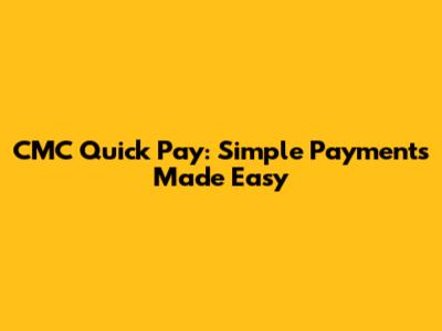 CMC Quick Pay: Simple Payments Made Easy