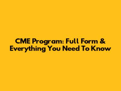 CME Program: Full Form & Everything You Need To Know