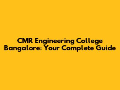 CMR Engineering College Bangalore: Your Complete Guide