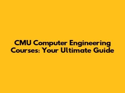 CMU Computer Engineering Courses: Your Ultimate Guide