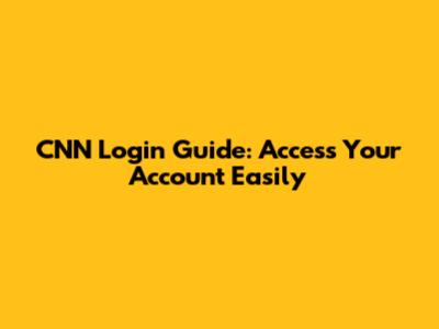 CNN Login Guide: Access Your Account Easily