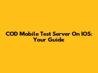 COD Mobile Test Server On IOS: Your Guide