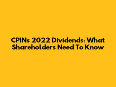 CPIN's 2022 Dividends: What Shareholders Need To Know