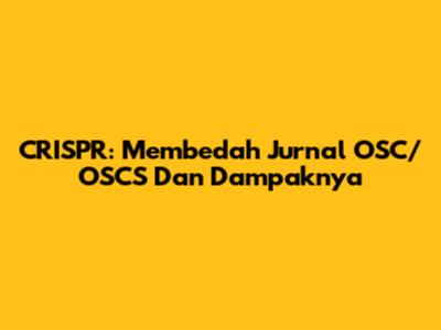 CRISPR: Membedah Jurnal OSC/OSCS Dan Dampaknya