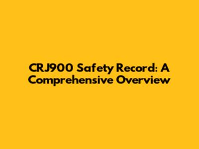 CRJ900 Safety Record: A Comprehensive Overview