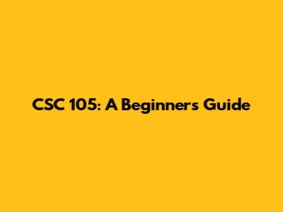 CSC 105: A Beginner's Guide