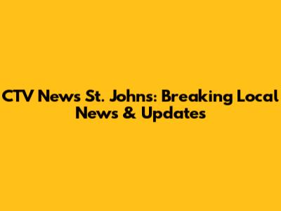 CTV News St. John's: Breaking Local News & Updates