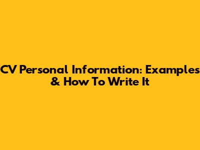 CV Personal Information: Examples & How To Write It