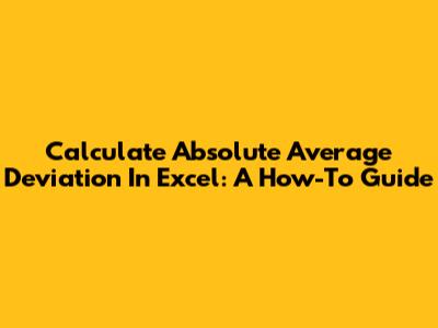 Calculate Absolute Average Deviation In Excel: A How-To Guide