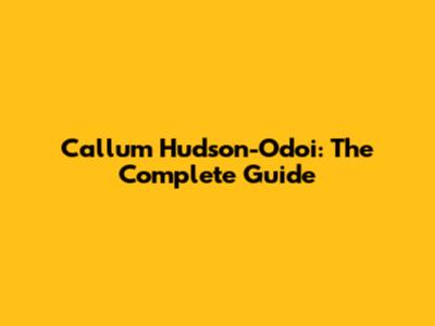 Callum Hudson-Odoi: The Complete Guide
