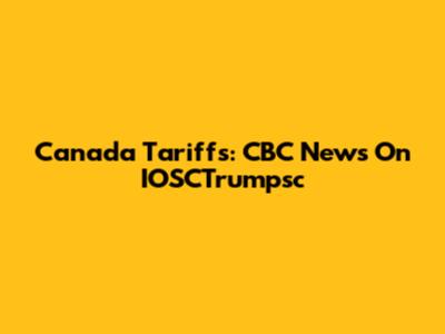 Canada Tariffs: CBC News On IOSCTrumpsc