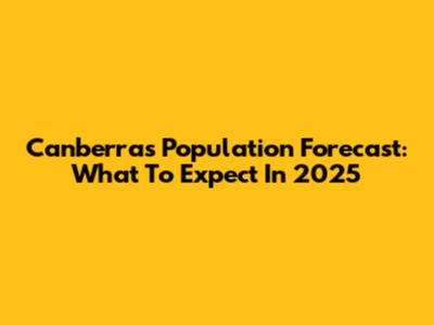 Canberra's Population Forecast: What To Expect In 2025