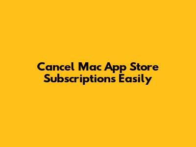Cancel Mac App Store Subscriptions Easily