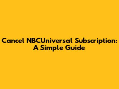 Cancel NBCUniversal Subscription: A Simple Guide