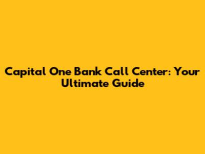 Capital One Bank Call Center: Your Ultimate Guide