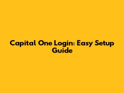 Capital One Login: Easy Setup Guide