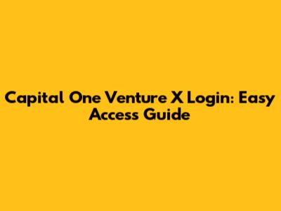 Capital One Venture X Login: Easy Access Guide