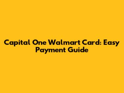 Capital One Walmart Card: Easy Payment Guide