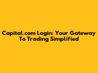 Capital.com Login: Your Gateway To Trading Simplified