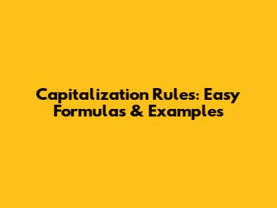 Capitalization Rules: Easy Formulas & Examples