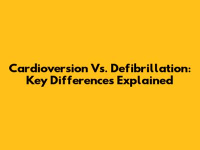 Cardioversion Vs. Defibrillation: Key Differences Explained