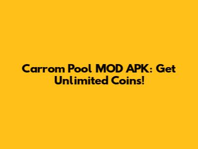 Carrom Pool MOD APK: Get Unlimited Coins!