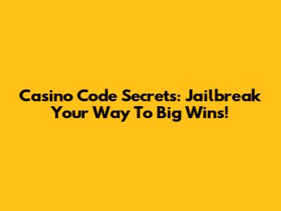 Casino Code Secrets: Jailbreak Your Way To Big Wins!